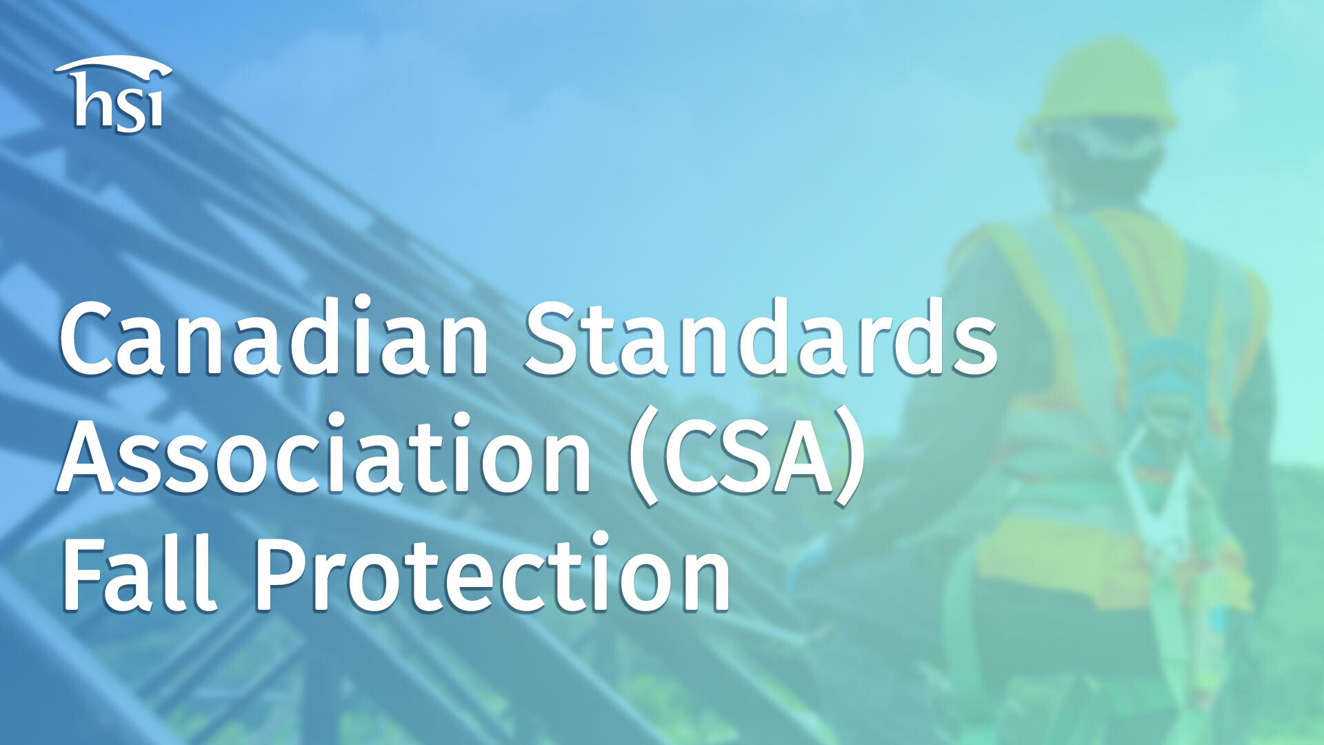 Canadian Standards Association (CSA) Fall Protection HSI