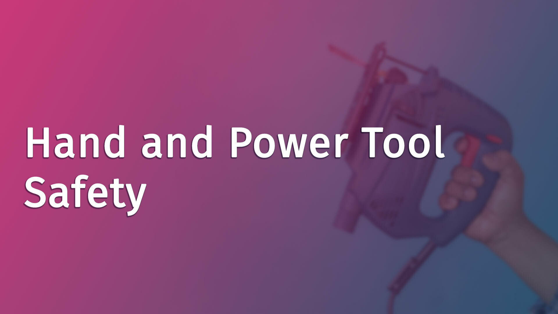 Hand and Power Tool Safety HSI