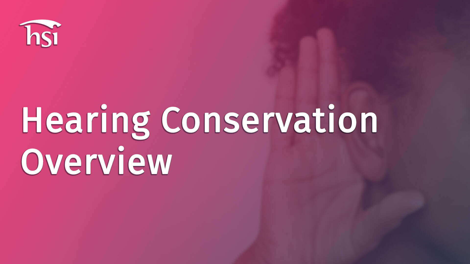 Hearing Conservation Overview HSI