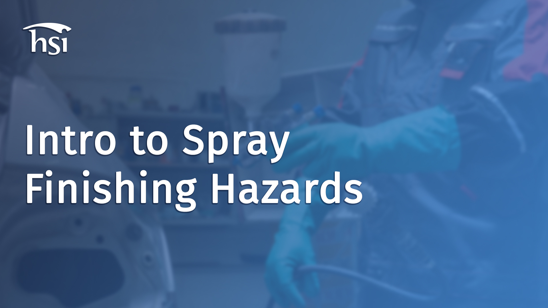 Intro to Spray Finishing Hazards HSI