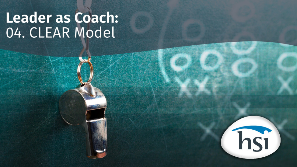 The Leader as a Coach: 04. The CLEAR Model The Leader as a Coach: 04. The CLEAR Model