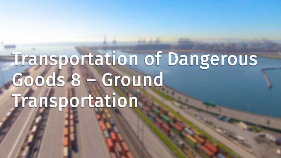 Transportation of Dangerous Goods 8 - Ground Transportation