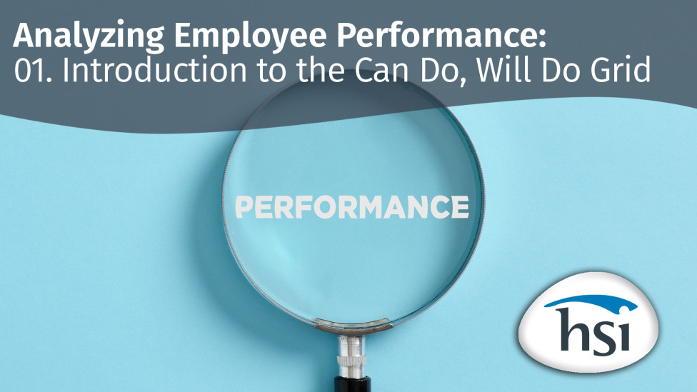 Analyzing Employee Performance: 01. Introduction to the Can Do, Will Do Grid Analyzing Employee Performance: 01. Introduction to the Can Do, Will Do Grid