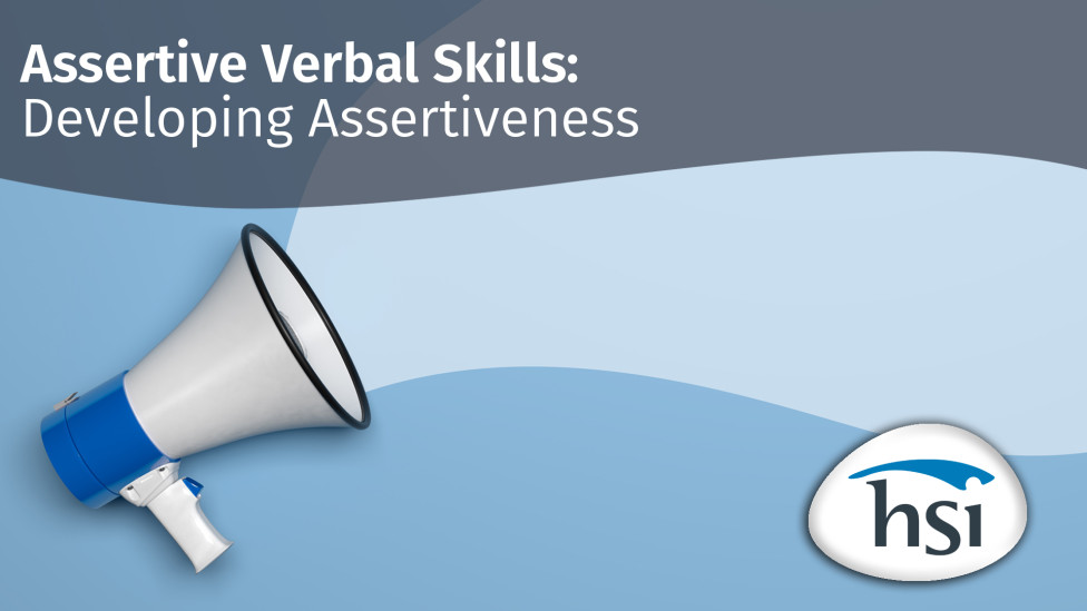 Assertive Verbal Skills: Developing Assertiveness Assertive Verbal Skills: Developing Assertiveness