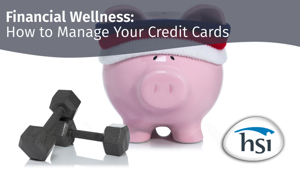 Financial Wellness: How to Manage Your Credit Cards
