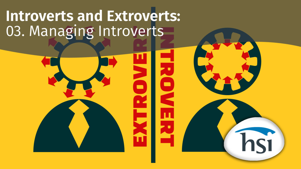 Introverts and Extroverts: 03. Managing Introverts Introverts and Extroverts: 03. Managing Introverts