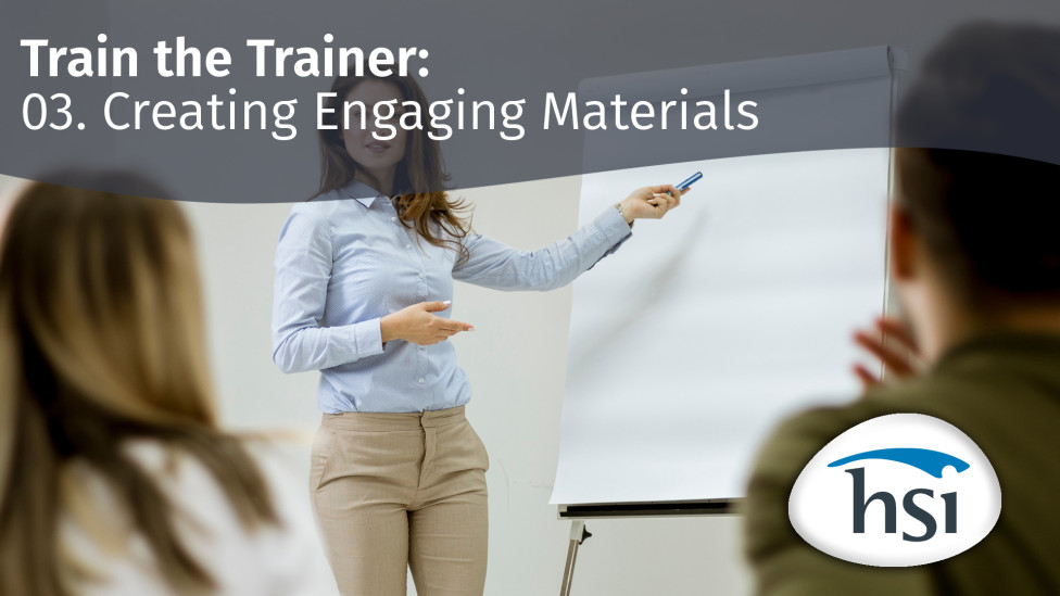 Train the Trainer: 03. Creating Engaging Materials Train the Trainer: 03. Creating Engaging Materials