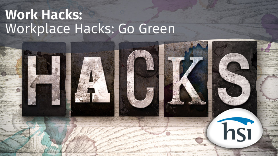 Work Hacks: Go Green Work Hacks: Go Green