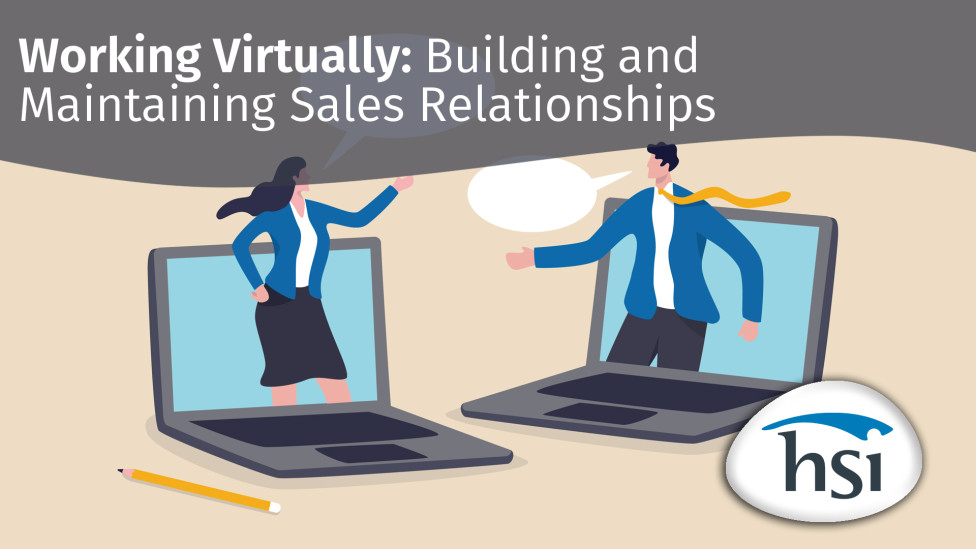 Working Virtually: Building and Maintaining Sales Relationships Working Virtually: Building and Maintaining Sales Relationships