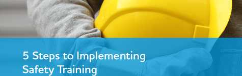 5 Steps to Implementing Safety Training 5 Steps to Implementing Safety Training
