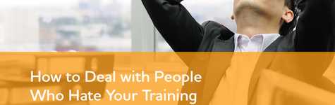 How to Deal with People Who Hate Your Training Program How to Deal with People Who Hate Your Training Program
