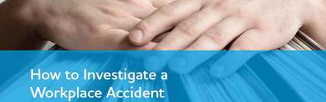 How to Investigate a Workplace Accident How to Investigate a Workplace Accident