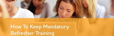 How To Keep Mandatory Refresher Training Interesting How To Keep Mandatory Refresher Training Interesting