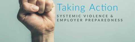 Taking Action: Systemic Violence & Employer Preparedness 采取行动:系统性暴力与雇主防范