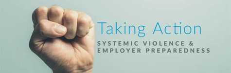 Taking Action: Systemic Violence & Employer Preparedness Taking Action: Systemic Violence & Employer Preparedness