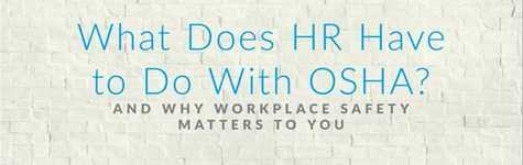 What Does HR Have to Do With OSHA? What Does HR Have to Do With OSHA?